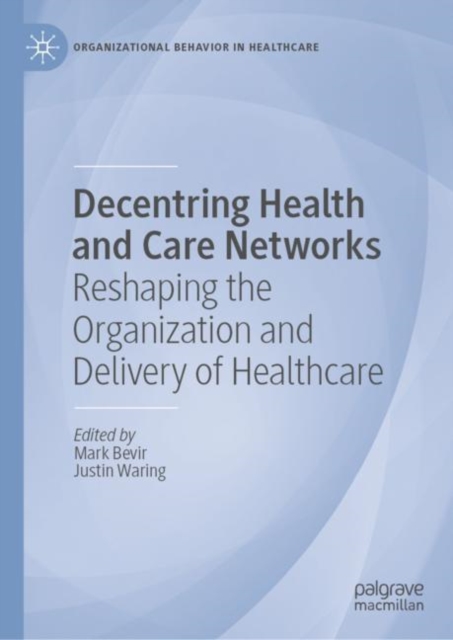 Decentring Health and Care Networks : Reshaping the Organization and Delivery of Healthcare, EPUB eBook