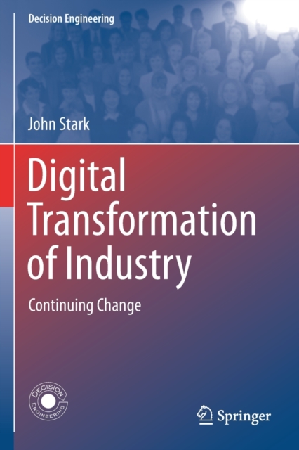Digital Transformation of Industry : Continuing Change, Paperback / softback Book
