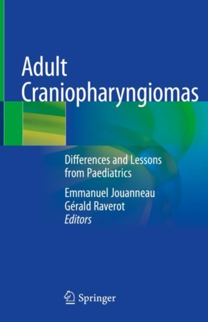 Adult Craniopharyngiomas : Differences and Lessons from Paediatrics, Hardback Book