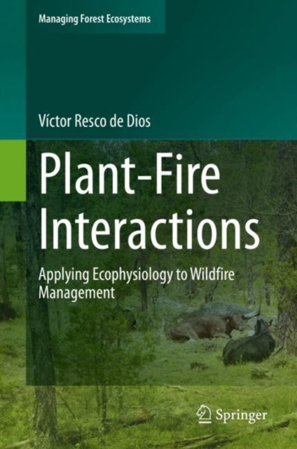 Plant-Fire Interactions : Applying Ecophysiology to Wildfire Management, EPUB eBook