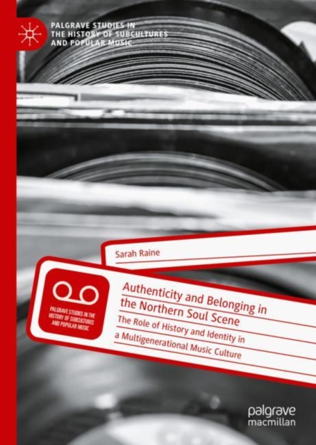 Authenticity and Belonging in the Northern Soul Scene : The Role of History and Identity in a Multigenerational Music Culture, EPUB eBook