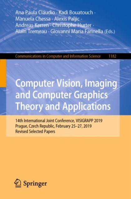 Computer Vision, Imaging and Computer Graphics Theory and Applications : 14th International Joint Conference, VISIGRAPP 2019, Prague, Czech Republic, February 25-27, 2019, Revised Selected Papers, Paperback / softback Book