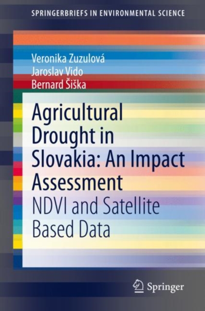 Agricultural Drought in Slovakia: An Impact Assessment : NDVI and Satellite Based Data, Paperback / softback Book