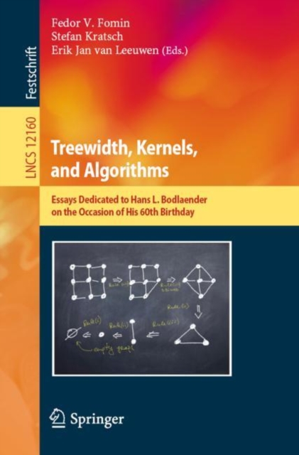 Treewidth, Kernels, and Algorithms : Essays Dedicated to Hans L. Bodlaender on the Occasion of His 60th Birthday, Paperback / softback Book