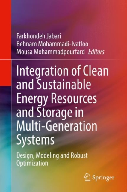 Integration of Clean and Sustainable Energy Resources and Storage in Multi-Generation Systems : Design, Modeling and Robust Optimization, PDF eBook