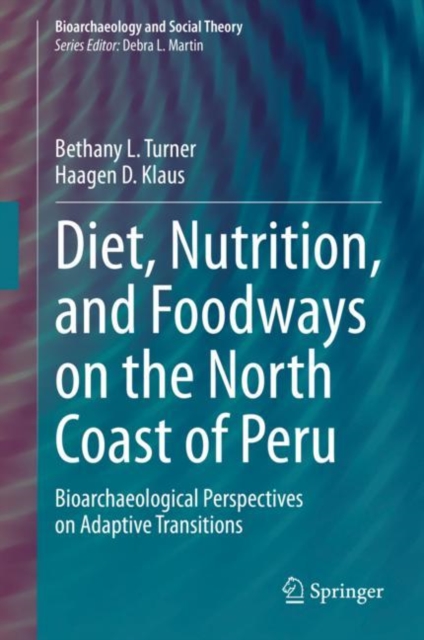 Diet, Nutrition, and Foodways on the North Coast of Peru : Bioarchaeological Perspectives on Adaptive Transitions, EPUB eBook