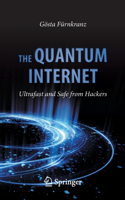 The Quantum Internet : Ultrafast and Safe from Hackers, Paperback / softback Book