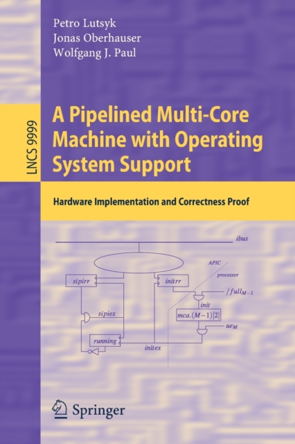 A Pipelined Multi-Core Machine with Operating System Support : Hardware Implementation and Correctness Proof, Paperback / softback Book