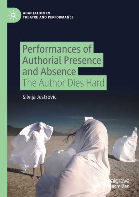 Performances of Authorial Presence and Absence : The Author Dies Hard, Paperback / softback Book