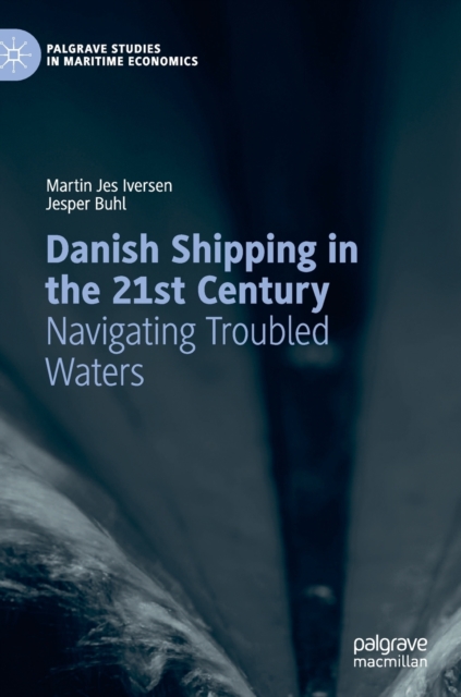 Danish Shipping in the 21st Century : Navigating Troubled Waters, Hardback Book