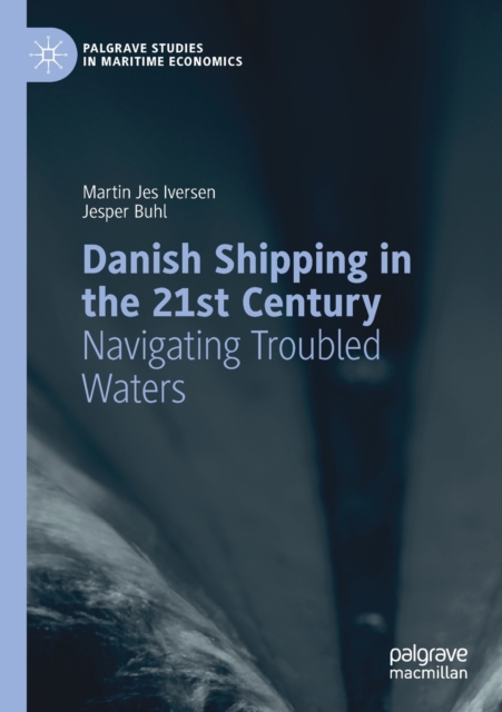 Danish Shipping in the 21st Century : Navigating Troubled Waters, Paperback / softback Book