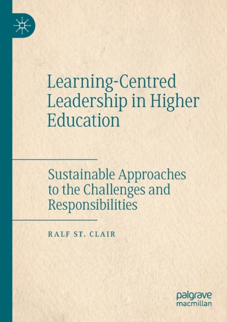 Learning-Centred Leadership in Higher Education : Sustainable Approaches to the Challenges and Responsibilities, Paperback / softback Book