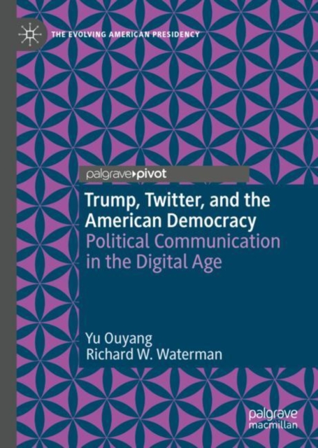 Trump, Twitter, and the American Democracy : Political Communication in the Digital Age, EPUB eBook