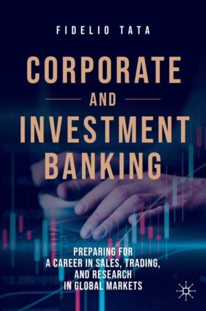 Corporate and Investment Banking : Preparing for a Career in Sales, Trading, and Research in Global Markets, EPUB eBook
