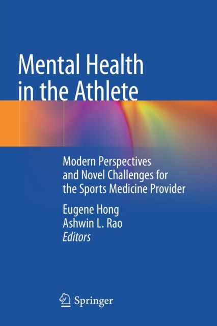 Mental Health in the Athlete : Modern Perspectives and Novel Challenges for the Sports Medicine Provider, Paperback / softback Book
