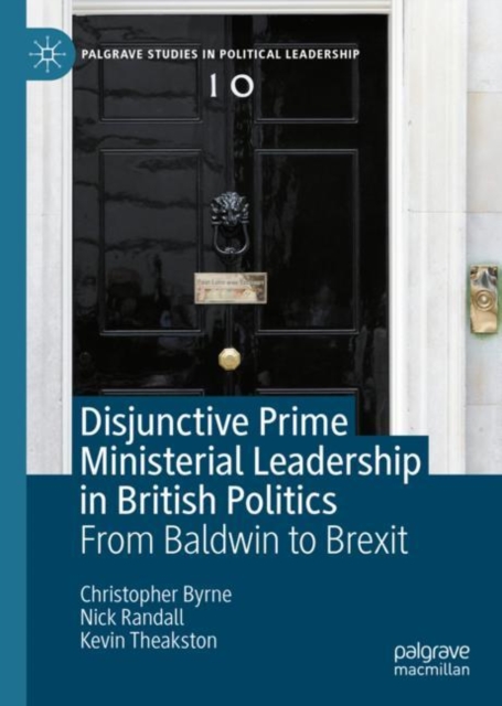 Disjunctive Prime Ministerial Leadership in British Politics : From Baldwin to Brexit, EPUB eBook
