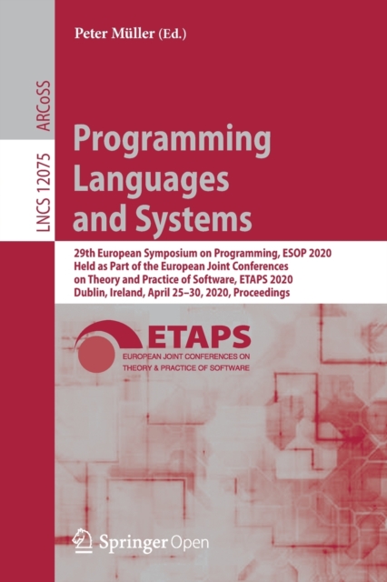 Programming Languages and Systems : 29th European Symposium on Programming, ESOP 2020, Held as Part of the European Joint Conferences on Theory and Practice of Software, ETAPS 2020, Dublin, Ireland, A, Paperback / softback Book