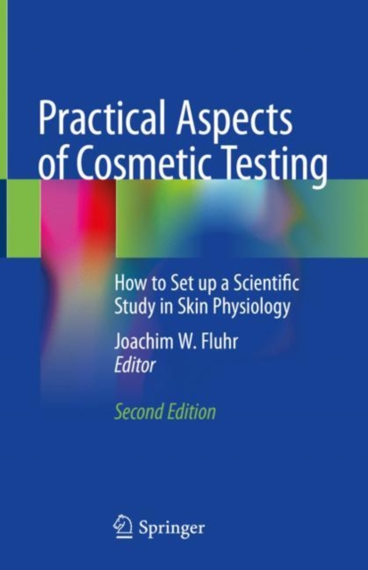 Practical Aspects of Cosmetic Testing : How to Set up a Scientific Study in Skin Physiology, Hardback Book