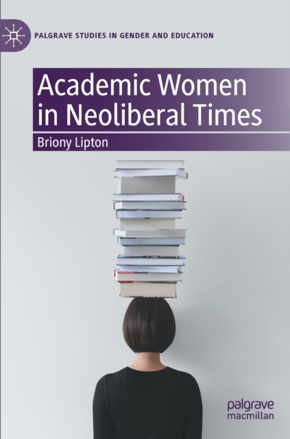 Academic Women in Neoliberal Times, Hardback Book