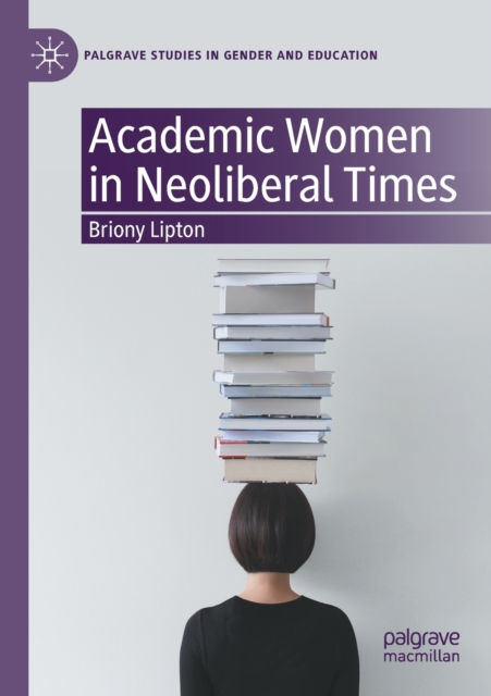 Academic Women in Neoliberal Times, Paperback / softback Book