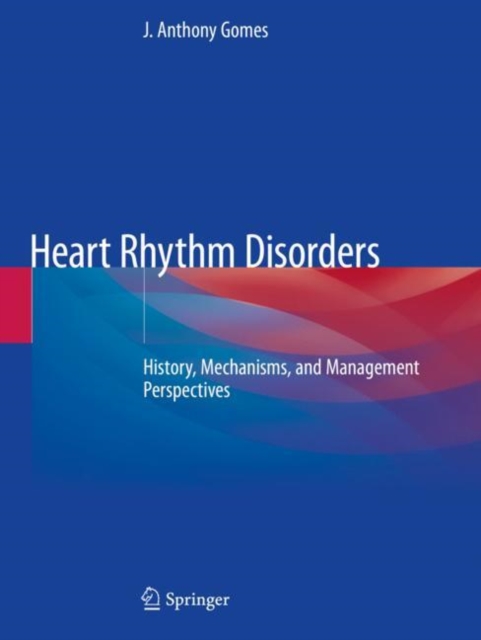 Heart Rhythm Disorders : History, Mechanisms, and Management Perspectives, Paperback / softback Book