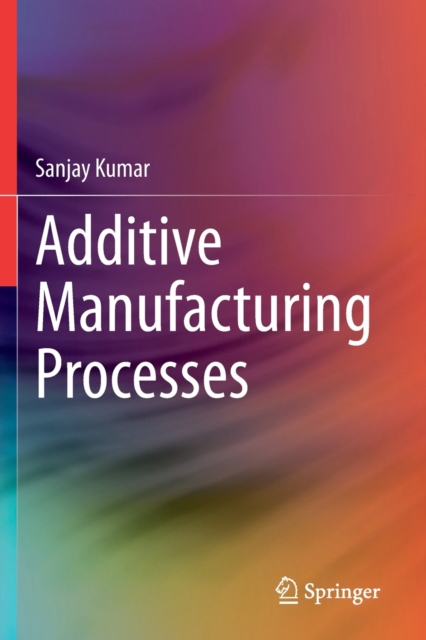 Additive Manufacturing Processes, Paperback / softback Book