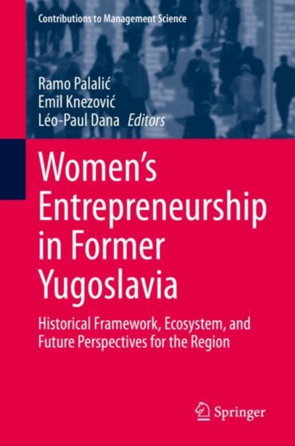 Women's Entrepreneurship in Former Yugoslavia : Historical Framework, Ecosystem, and Future Perspectives for the Region, EPUB eBook