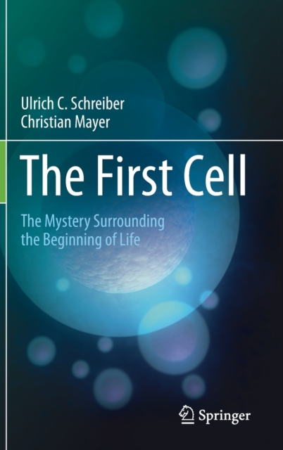 The First Cell : The Mystery Surrounding the Beginning of Life, Hardback Book