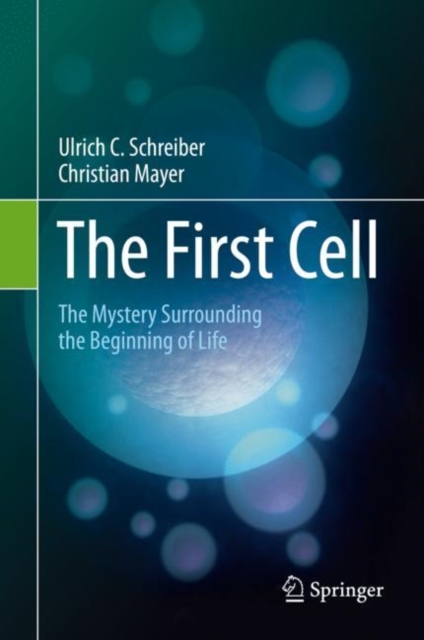 The First Cell : The Mystery Surrounding the Beginning of Life, PDF eBook