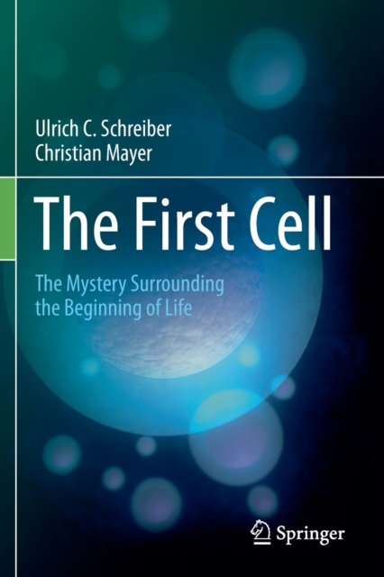 The First Cell : The Mystery Surrounding the Beginning of Life, Paperback / softback Book