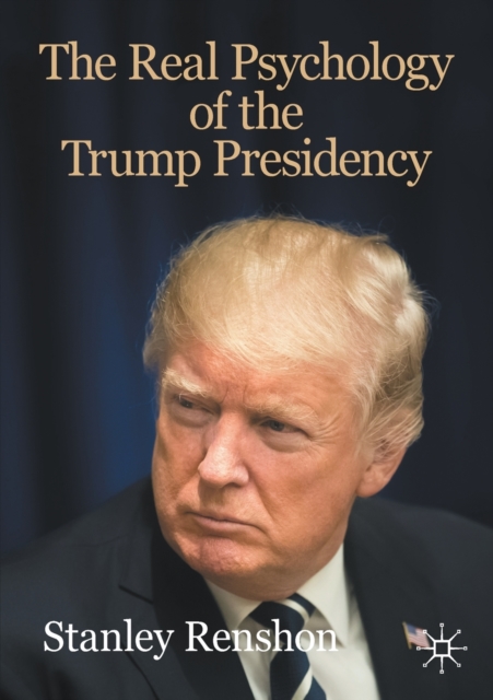 The Real Psychology of the Trump Presidency, Paperback / softback Book