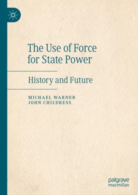 The Use of Force for State Power : History and Future, PDF eBook