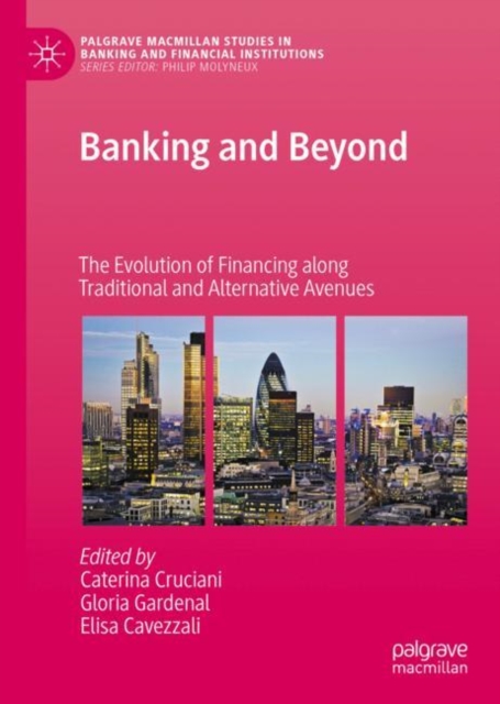 Banking and Beyond : The Evolution of Financing along Traditional and Alternative Avenues, Hardback Book