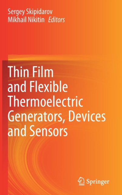 Thin Film and Flexible Thermoelectric Generators, Devices and Sensors, Hardback Book
