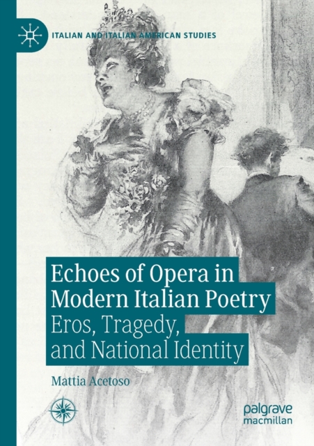 Echoes of Opera in Modern Italian Poetry : Eros, Tragedy, and National Identity, Paperback / softback Book