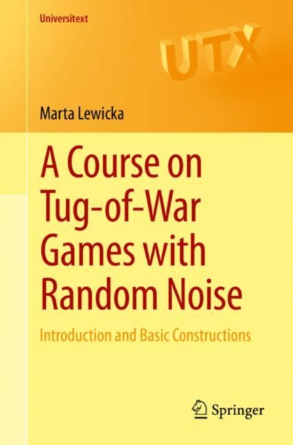 A Course on Tug-of-War Games with Random Noise : Introduction and Basic Constructions, PDF eBook