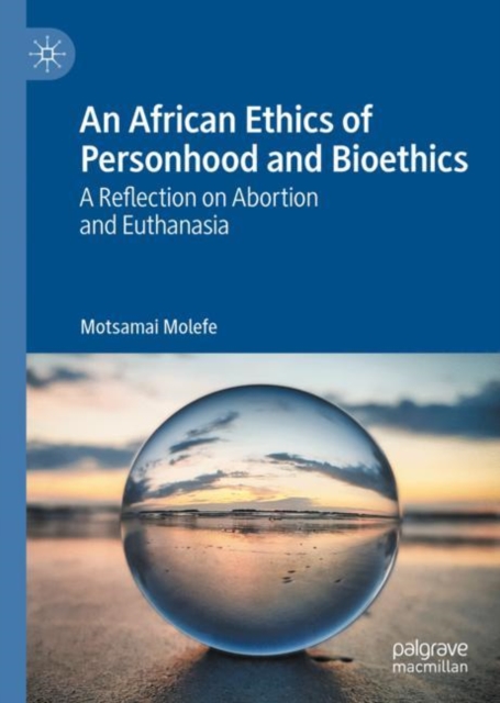 An African Ethics of Personhood and Bioethics : A Reflection on Abortion and Euthanasia, Hardback Book