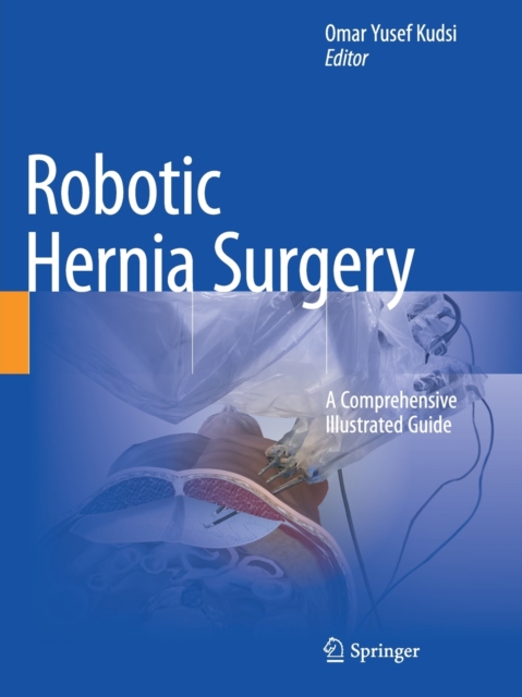 Robotic Hernia Surgery : A Comprehensive Illustrated Guide, Paperback / softback Book