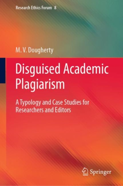 Disguised Academic Plagiarism : A Typology and Case Studies for Researchers and Editors, EPUB eBook