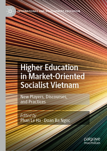 Higher Education in Market-Oriented Socialist Vietnam : New Players, Discourses, and Practices, EPUB eBook
