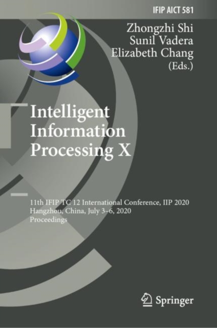 Intelligent Information Processing X : 11th IFIP TC 12 International Conference, IIP 2020, Hangzhou, China, July 3-6, 2020, Proceedings, Hardback Book