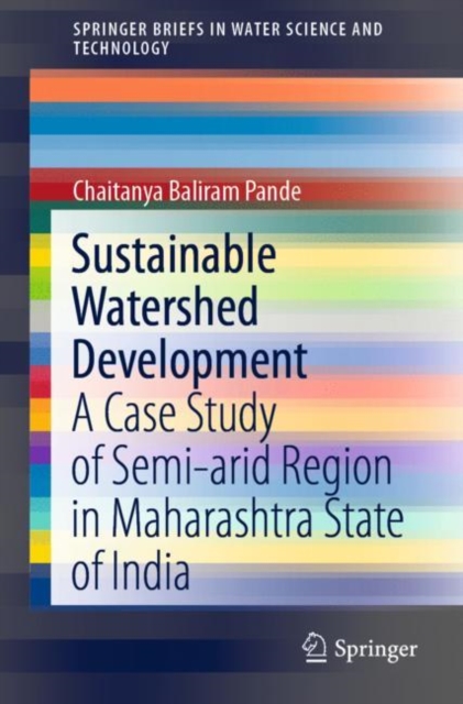 Sustainable Watershed Development : A Case Study of Semi-arid Region in Maharashtra State of India, PDF eBook