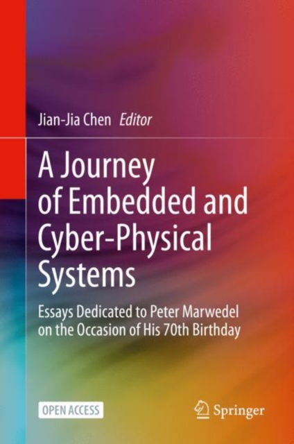 A Journey of Embedded and Cyber-Physical Systems : Essays Dedicated to Peter Marwedel on the Occasion of His 70th Birthday, EPUB eBook