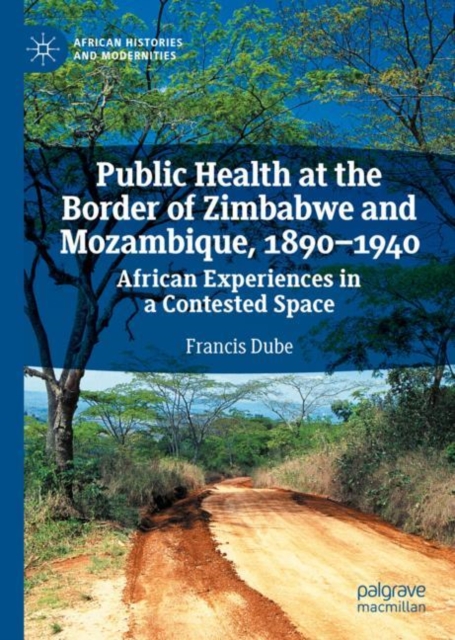 Public Health at the Border of Zimbabwe and Mozambique, 1890-1940 : African Experiences in a Contested Space, EPUB eBook