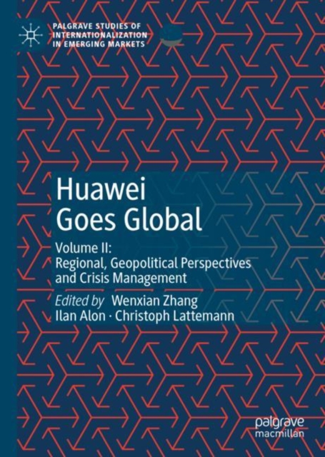 Huawei Goes Global : Volume II: Regional, Geopolitical Perspectives and Crisis Management, Hardback Book