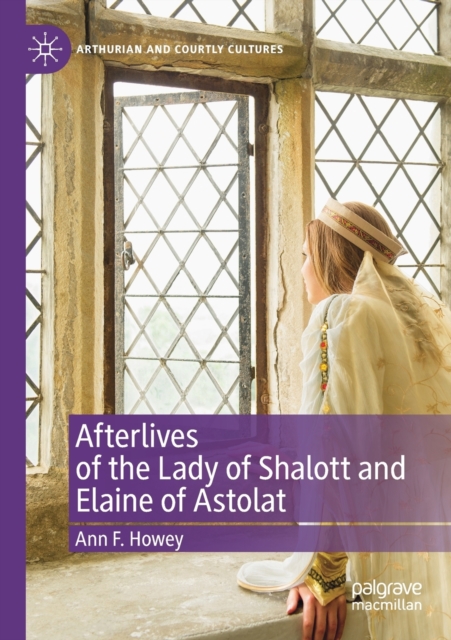 Afterlives of the Lady of Shalott and Elaine of Astolat, Paperback / softback Book