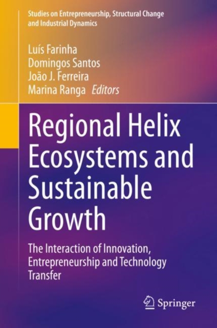 Regional Helix Ecosystems and Sustainable Growth : The Interaction of Innovation, Entrepreneurship and Technology Transfer, EPUB eBook