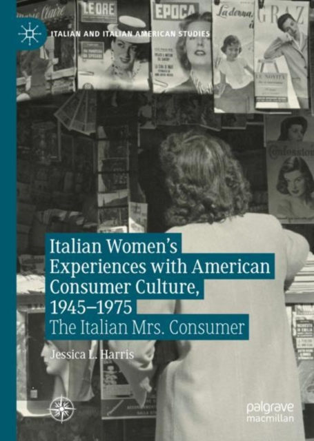 Italian Women's Experiences with American Consumer Culture, 1945-1975 : The Italian Mrs. Consumer, PDF eBook