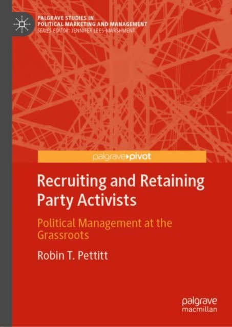 Recruiting and Retaining Party Activists : Political Management at the Grassroots, EPUB eBook