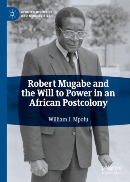 Robert Mugabe and the Will to Power in an African Postcolony, EPUB eBook